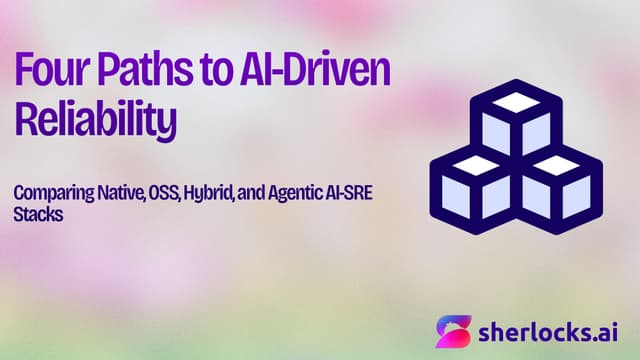 Four Paths to AI-Driven Reliability: Native, OSS, Hybrid, and Agentic SRE Stacks