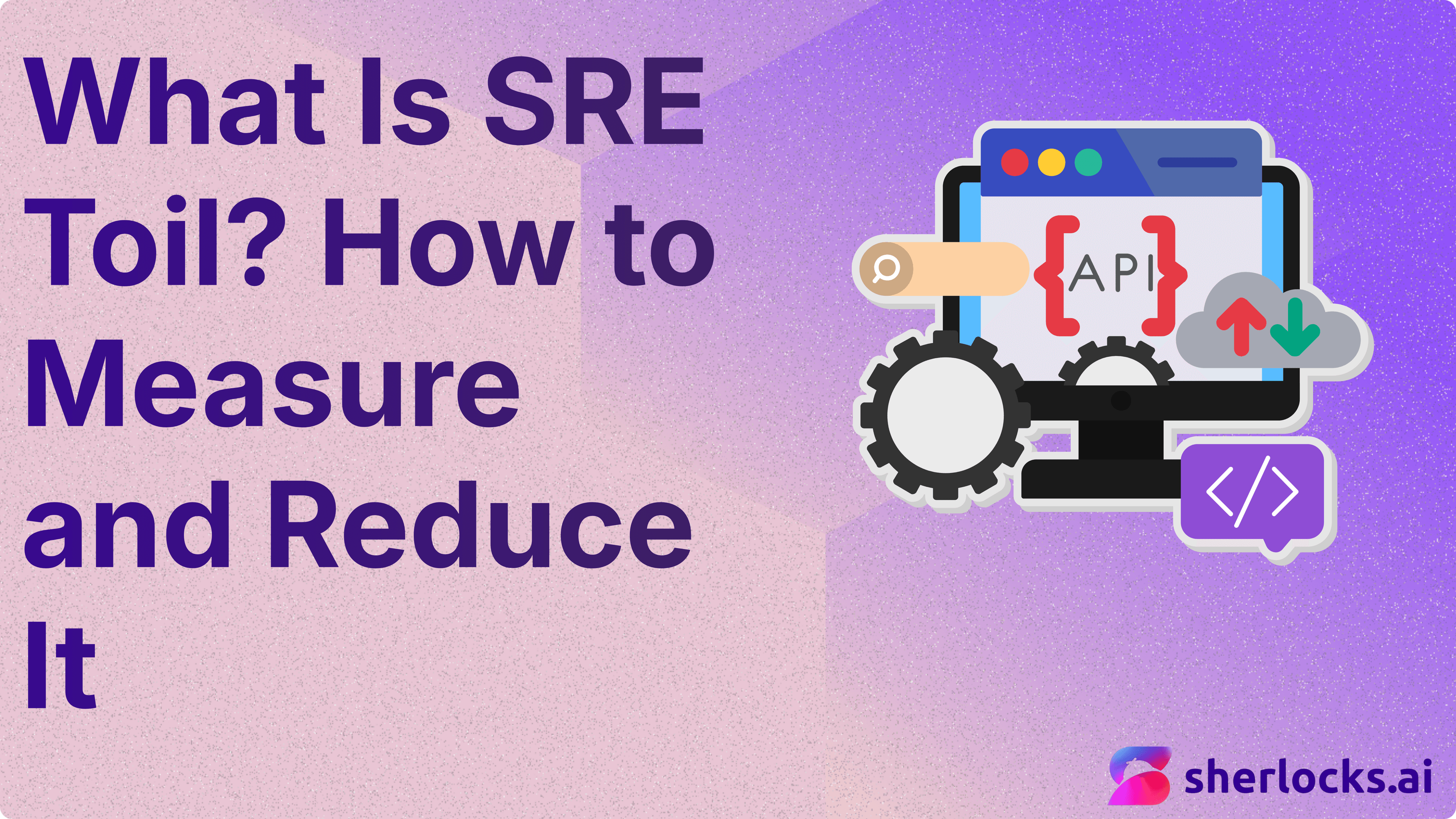 What Is SRE Toil? How to Measure and Reduce It