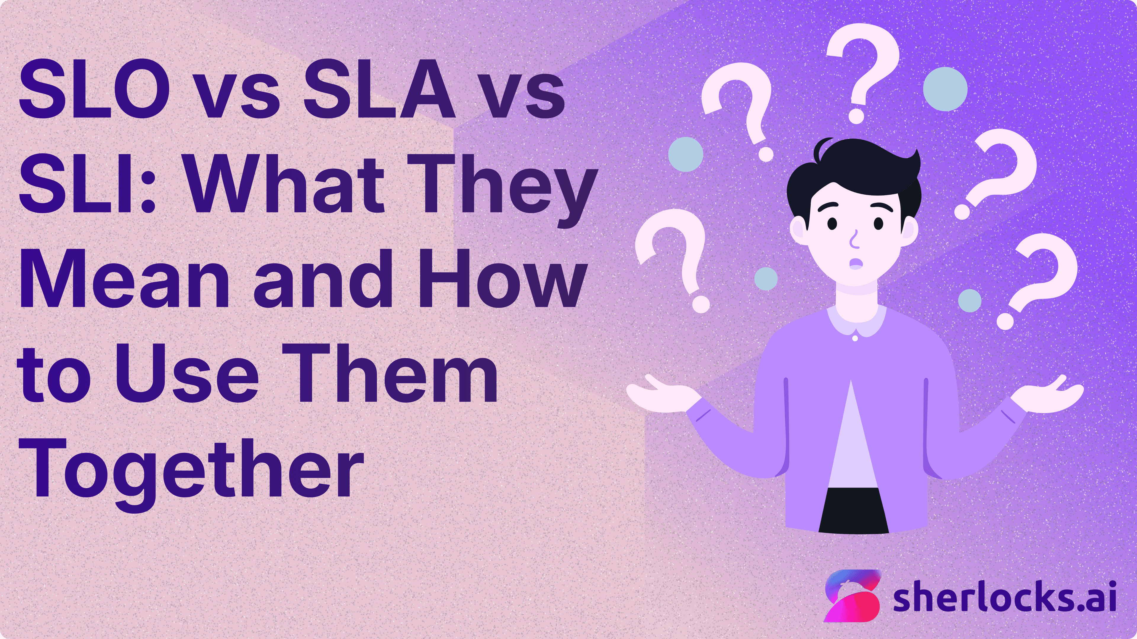 SLA vs SLO vs SLI: What They Mean and How to Use Them Together
