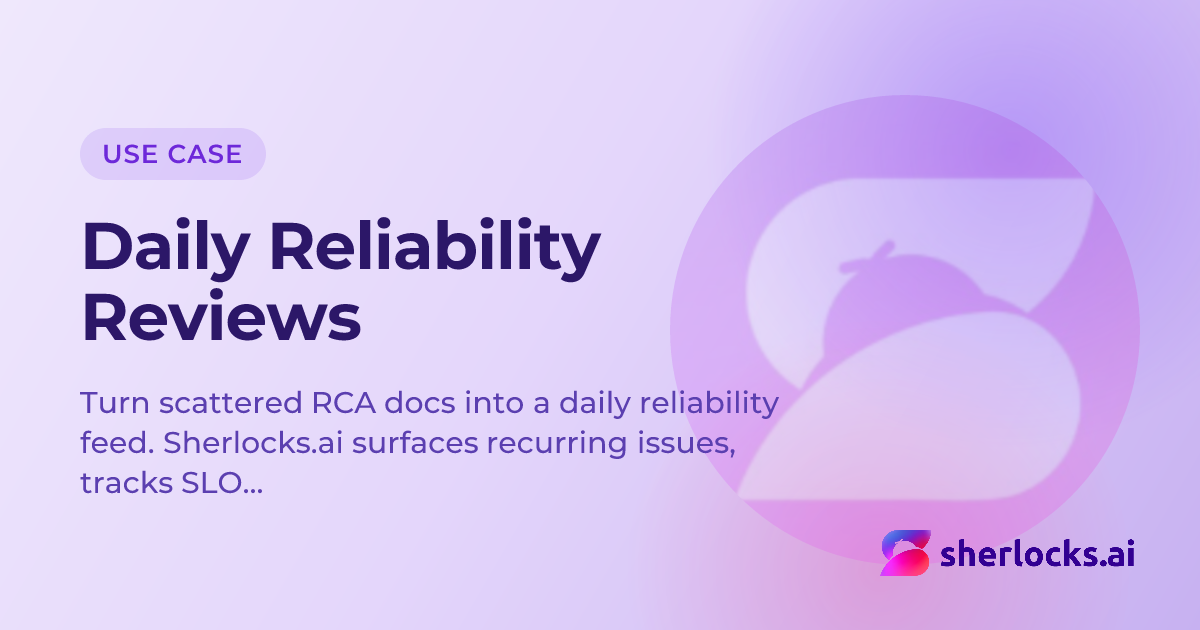 Sherlocks.ai use case - Daily Reliability Reviews